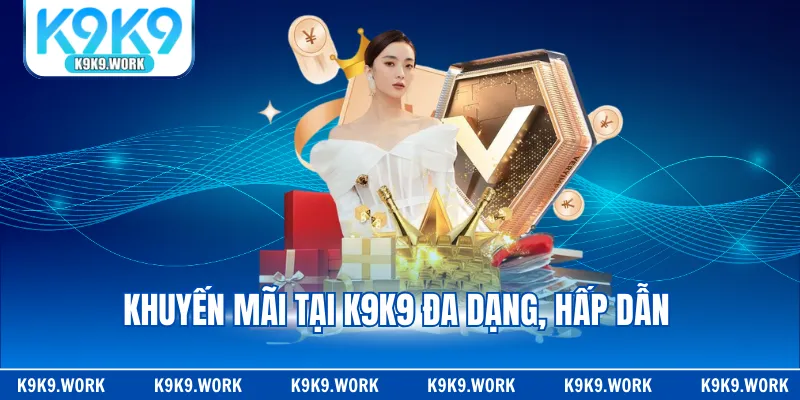 Khuyến mãi tại K9K9 đa dạng, hấp dẫn
